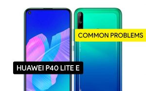 Common Problems in Huawei P40 Lite E and Solution