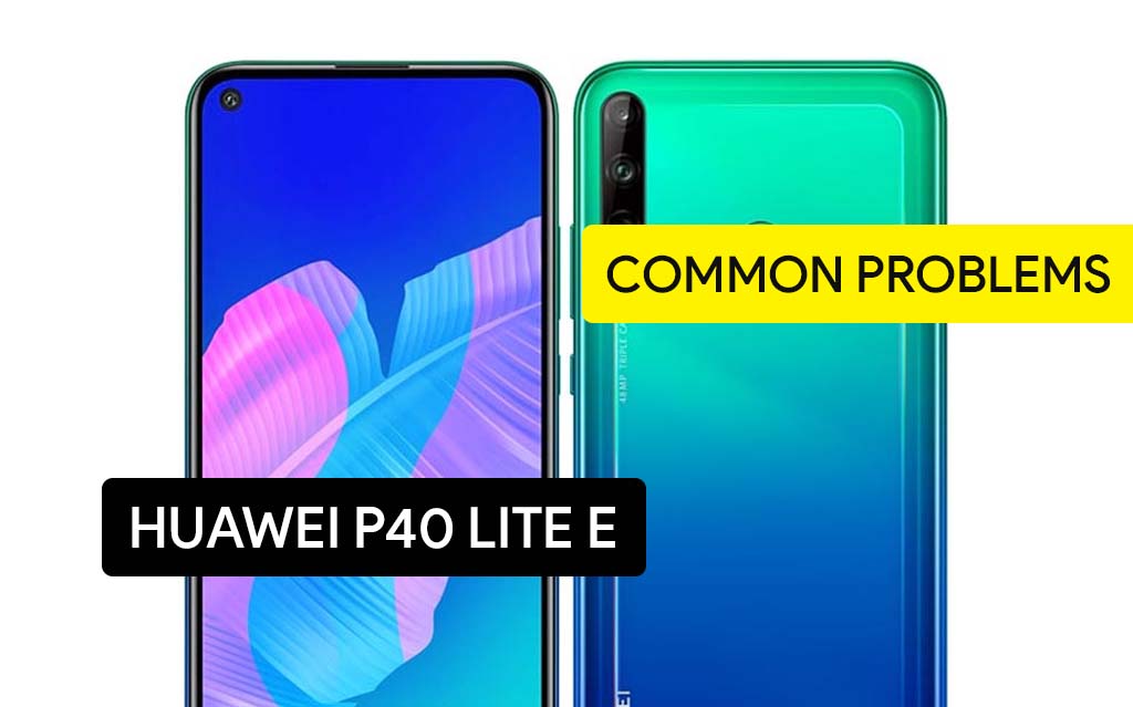 Common Problems in Huawei P40 Lite E and Solution Fix – Tips & Tricks!