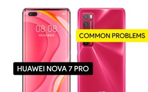 Common Problems in Huawei nova 7 Pro and Solution