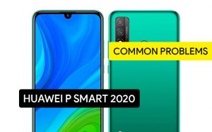 Common Problems in Huawei P Smart 2020 and Solution