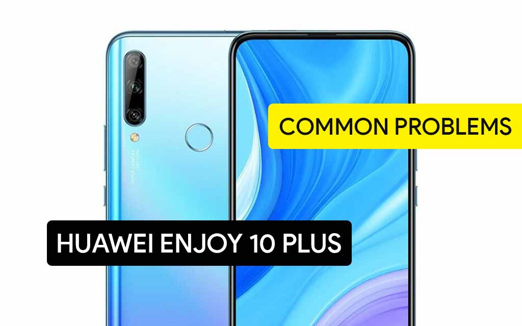 Common Problems in Huawei Enjoy 10 Plus and Solution