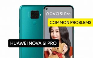 Common Problems in Huawei Nova 5i Pro and Solution