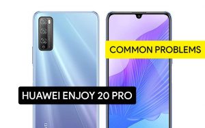 Common Problems in Huawei Enjoy 20 Pro and Solution