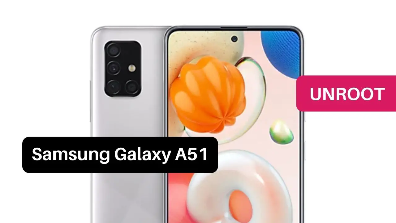 Unroot Samsung Galaxy A51