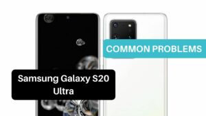 Common Problems Samsung Galaxy S20 Ultra