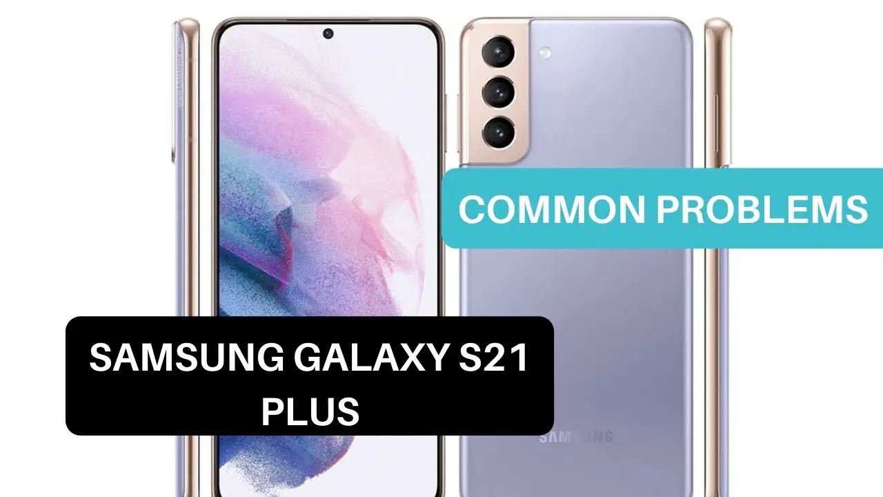 Common Problems Samsung Galaxy S21 Plus