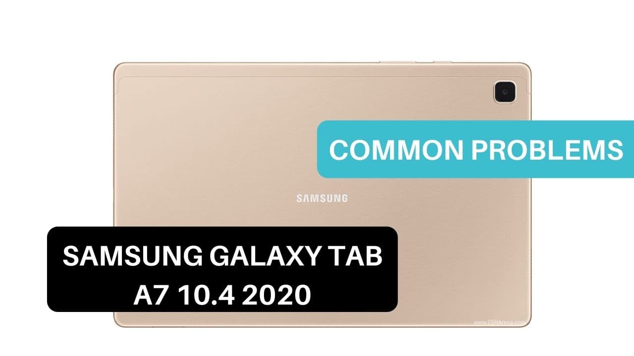 Common Problems Samsung Galaxy Tab A7 10.4 2020