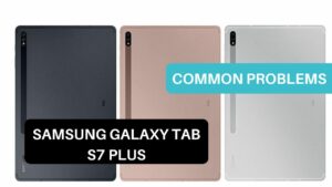 Common Problems Samsung Galaxy Tab S7 Plus