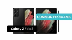 Common Problems Samsung Galaxy Z Fold 3
