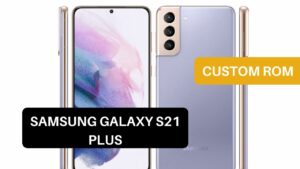 Custom ROM Samsung Galaxy S21 Plus