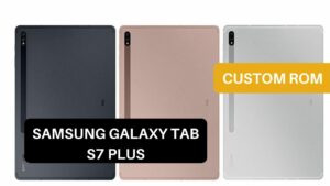 Custom ROM Samsung Galaxy Tab S7 Plus