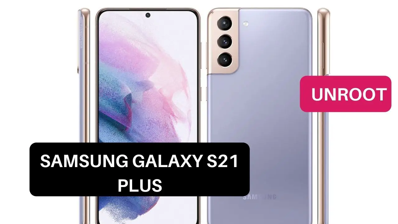 Unroot Samsung Galaxy S21 Plus