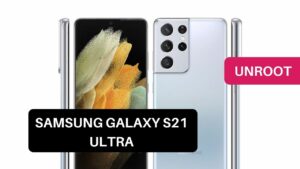 Unroot Samsung Galaxy S21 Ultra