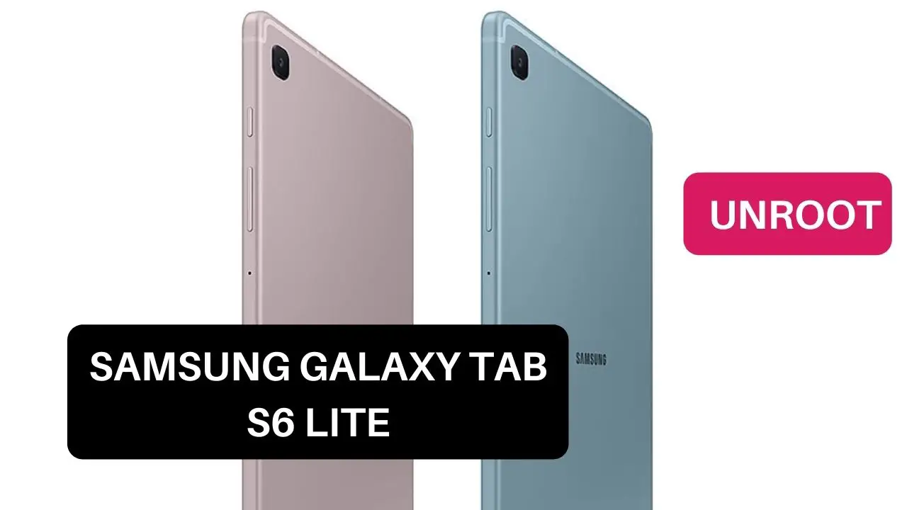 Unroot Samsung Galaxy Tab S6 Lite