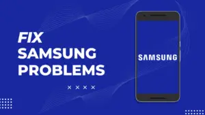 Samsung Common Problems