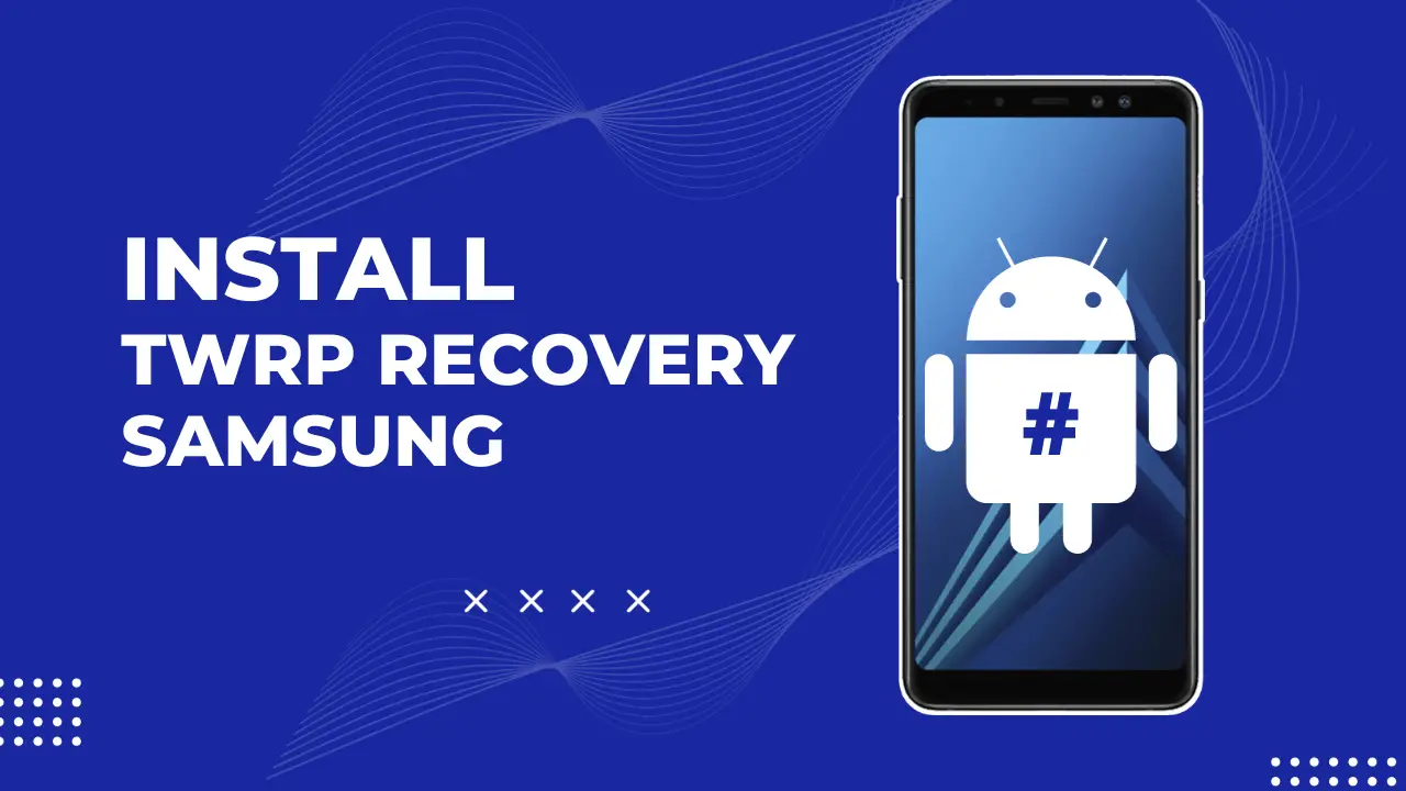 Install TWRP Recovery Samsung